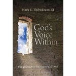 God's Voice Within The Ignatian way To Discover God's Will by Mark E. Thibodeaux SJ