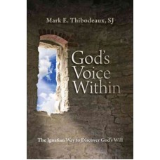 God's Voice Within The Ignatian way To Discover God's Will by Mark E. Thibodeaux SJ