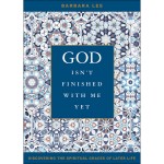 God Isn't Finished with Me Yet: Discovering the Spiritual Graces of Later Life by Barbara Lee